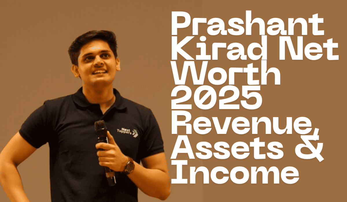 Prashant Kirad Net Worth 2025 (In Rupees, Estimated) — Revenue, Assets & Income